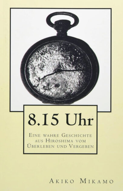 Akiko Mikamo, 8:15 Uhr: Eine wahre Geschichte aus Hiroshima vom Überleben und Vergeben, 2020, Amazon, ISBN: 9798668686685